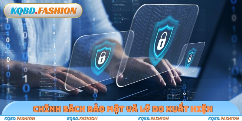 Chính sách bảo mật và lý do xuất hiện
