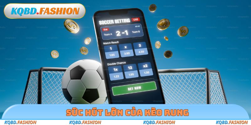 Sức hút lớn của kèo rung